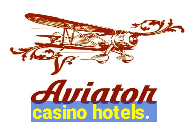 casino hotels.