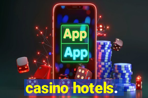 casino hotels.