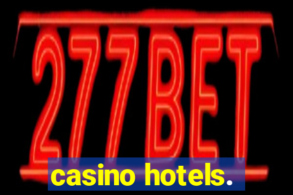 casino hotels.