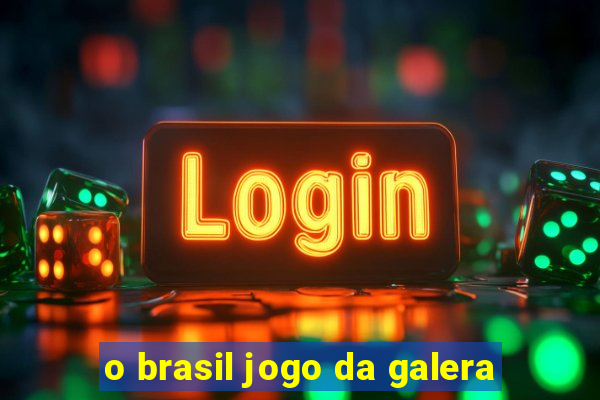 o brasil jogo da galera