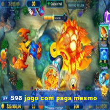 598 jogo com paga mesmo