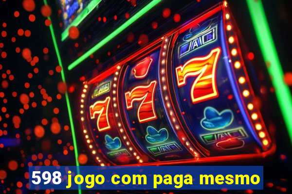 598 jogo com paga mesmo