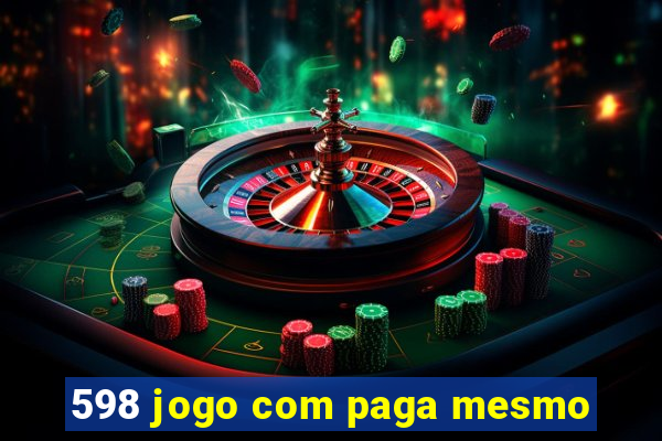 598 jogo com paga mesmo