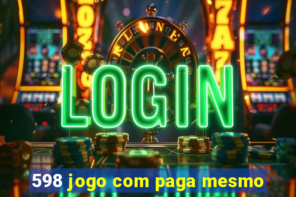 598 jogo com paga mesmo