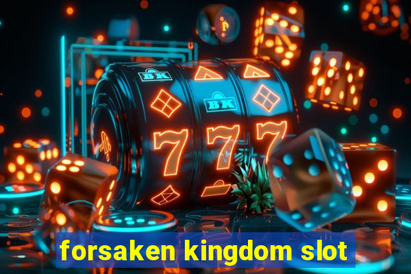 forsaken kingdom slot