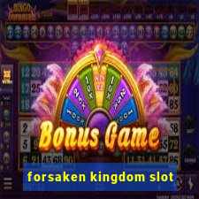 forsaken kingdom slot