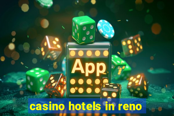 casino hotels in reno