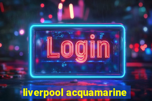 liverpool acquamarine