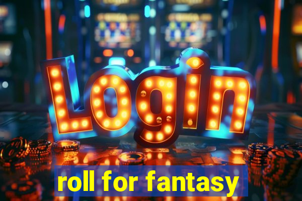 roll for fantasy