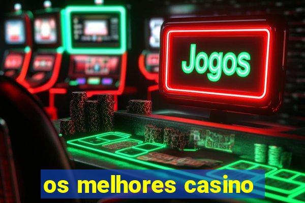 os melhores casino