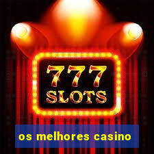 os melhores casino