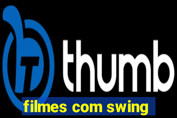 filmes com swing