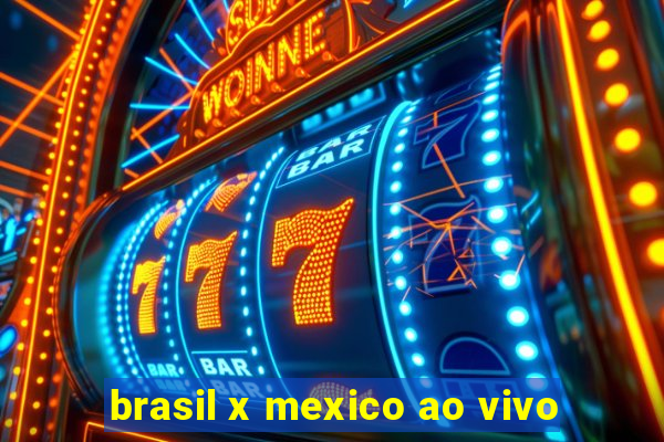 brasil x mexico ao vivo