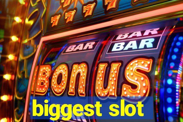 biggest slot