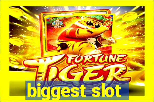 biggest slot