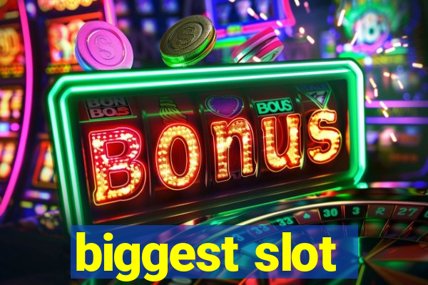 biggest slot