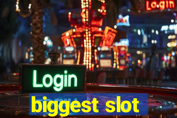 biggest slot