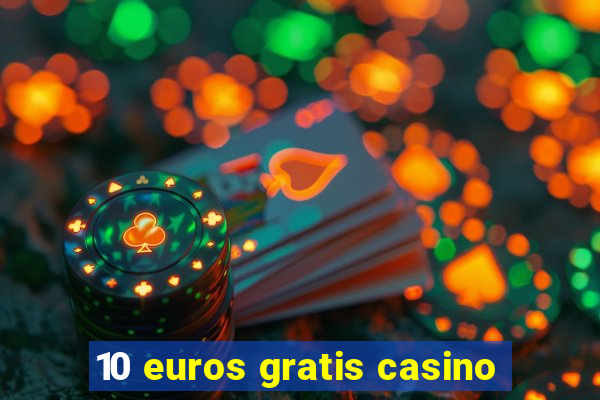 10 euros gratis casino