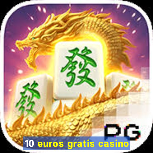 10 euros gratis casino