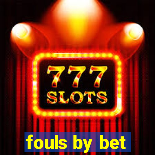 fouls by bet