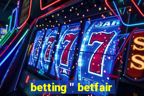 betting '' betfair