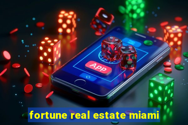 fortune real estate miami