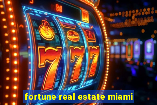 fortune real estate miami