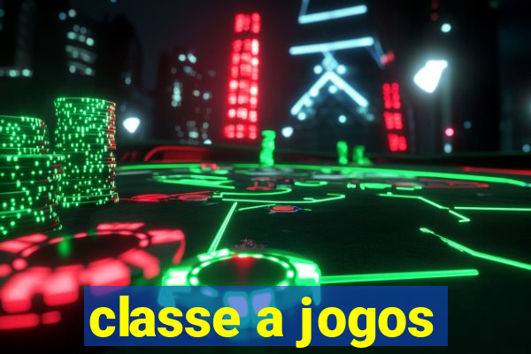 classe a jogos