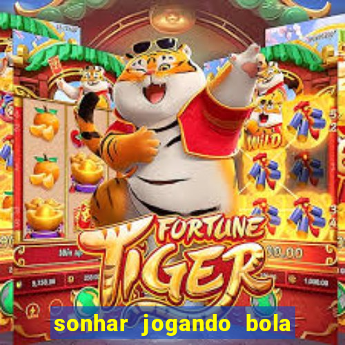 sonhar jogando bola e fazendo gol