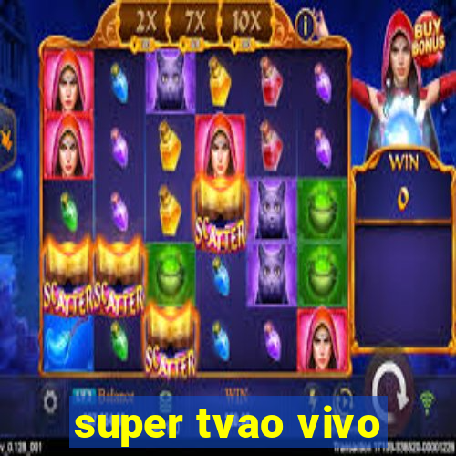 super tvao vivo