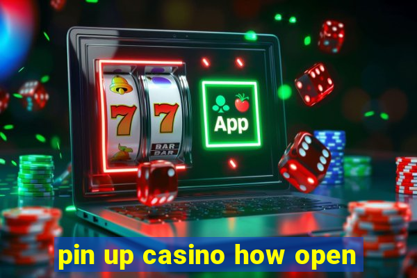 pin up casino how open