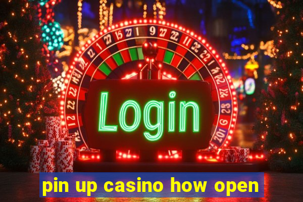 pin up casino how open