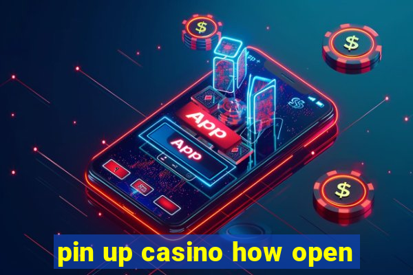 pin up casino how open