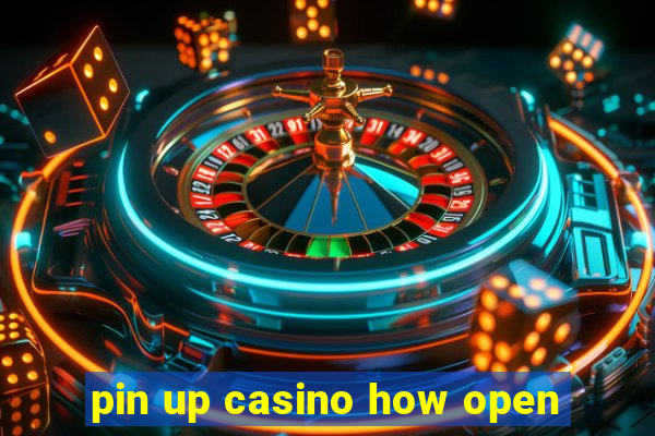 pin up casino how open