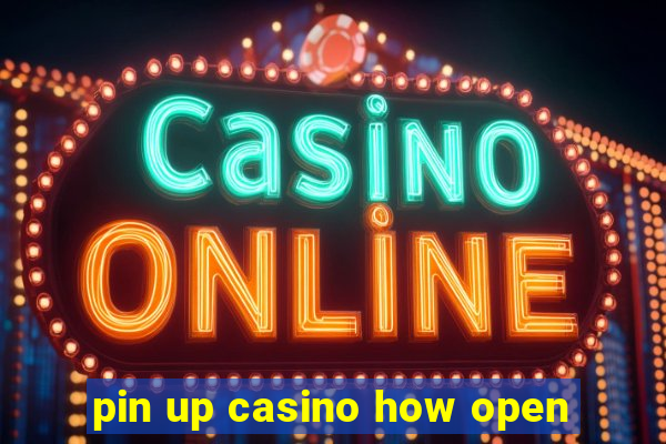 pin up casino how open