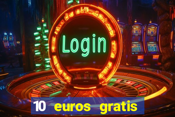 10 euros gratis sin depósito casino espa?a 2023