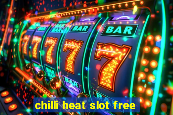 chilli heat slot free