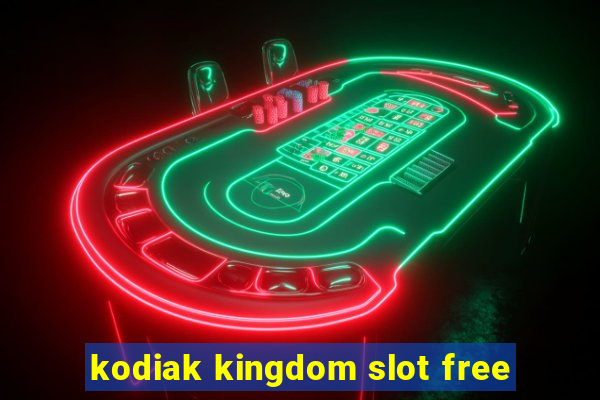 kodiak kingdom slot free