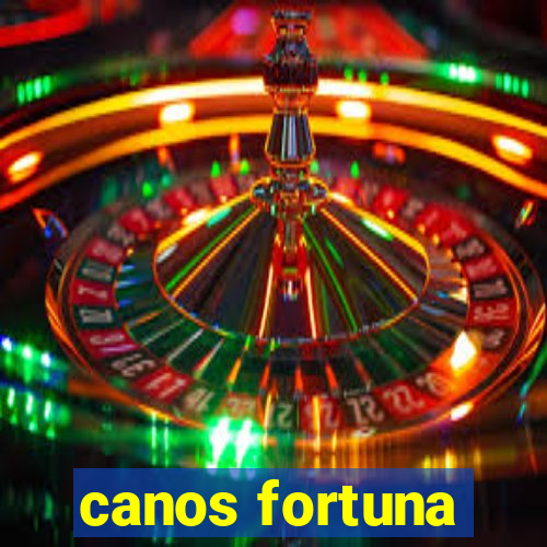 canos fortuna