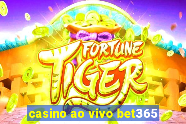 casino ao vivo bet365