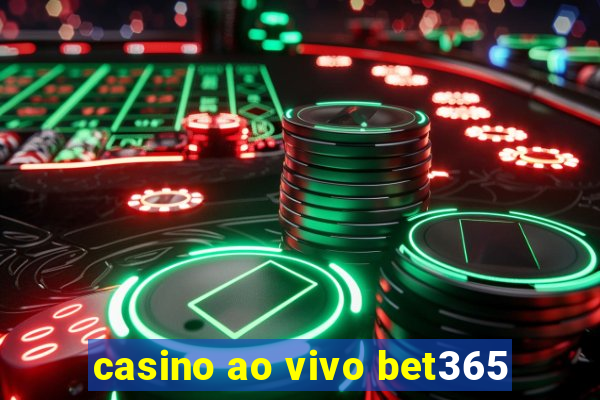 casino ao vivo bet365