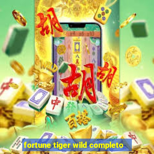 fortune tiger wild completo