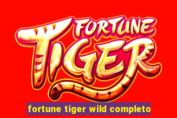 fortune tiger wild completo