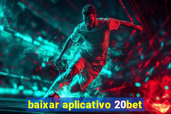 baixar aplicativo 20bet