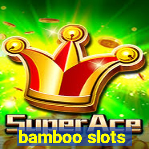 bamboo slots