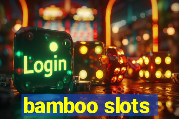 bamboo slots