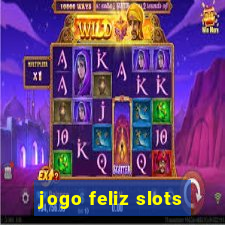 jogo feliz slots