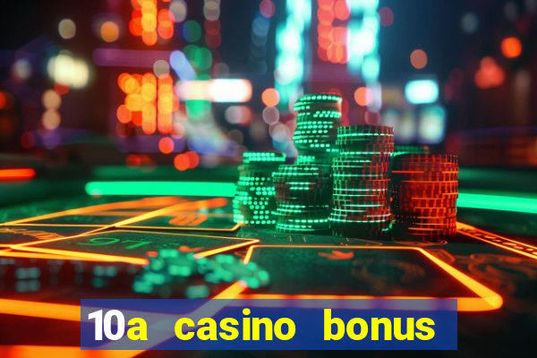 10a casino bonus ohne einzahlung