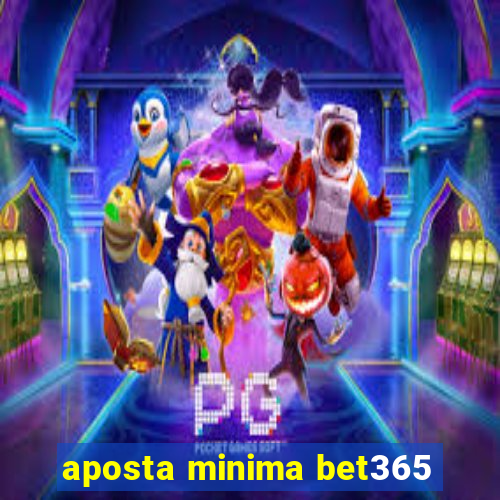 aposta minima bet365