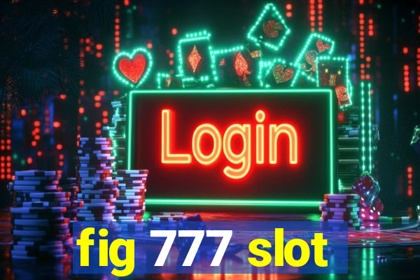 fig 777 slot